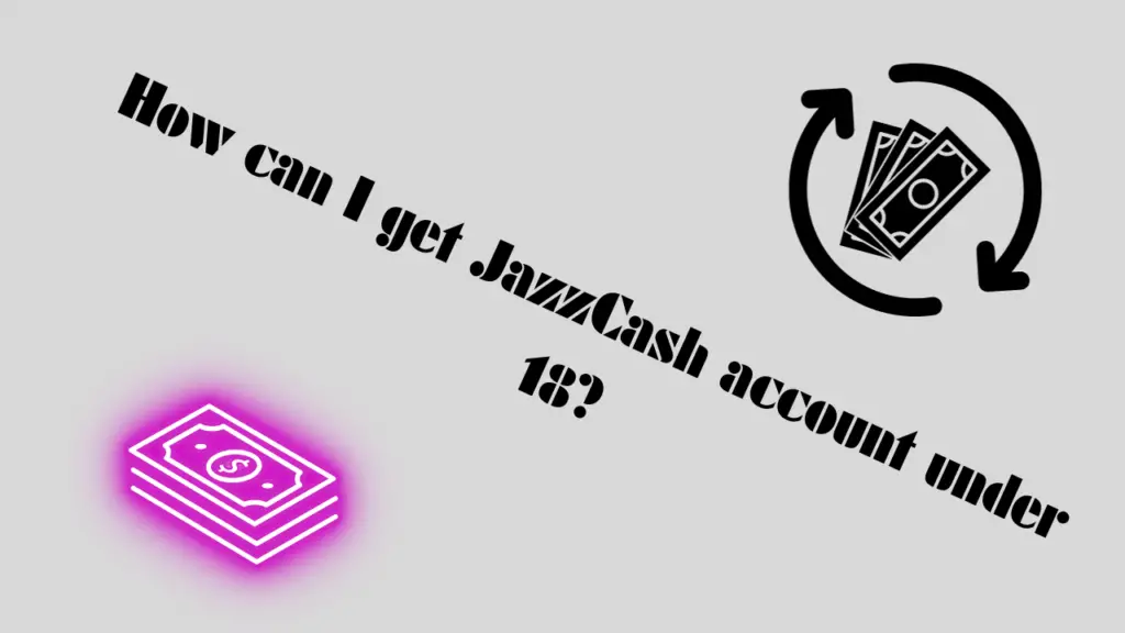 How can I get JazzCash account under 18?