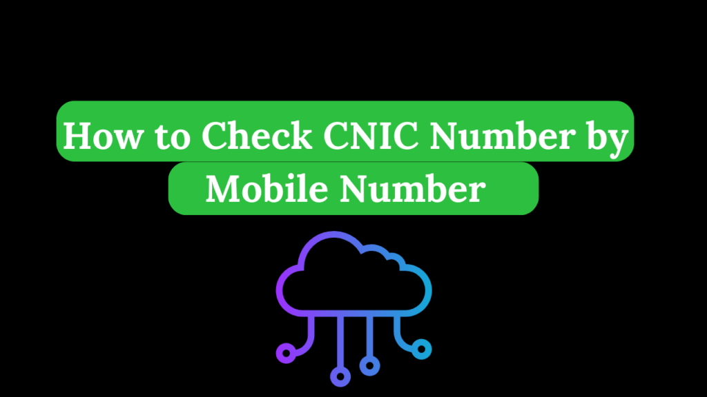 Check CNIC Number by Mobile Number